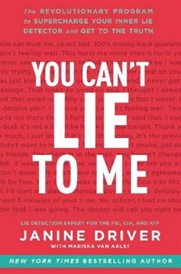 You Can't Lie To Me by Janine Driver