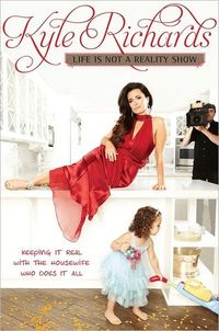 Life Is Not A Reality Show by Kyle Richards