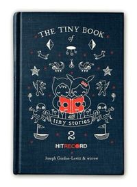 The Tiny Book Of Tiny Stories by Joseph Gordon-Levitt