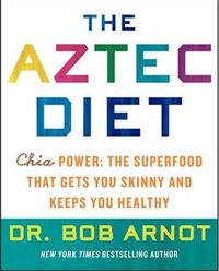 The Aztec Diet: Chia Power by Bob Arnot