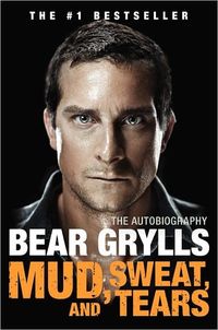 Mud, Sweat, And Tears by Bear Grylls