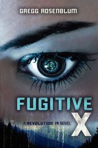 Fugitive X by Gregg Rosenblum