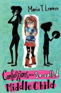Confessions Of A So-Called Middle Child by Maria T. Lenon