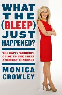 What The (Bleep) Just Happened? by Monica Crowley