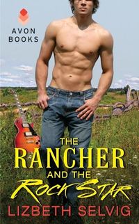 The Rancher and The Rock Star by Lizbeth Selvig