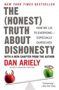 The (Honest) Truth About Dishonesty by Dan Ariely
