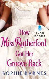 How Miss Rutherford Got Her Groove Back by Sophie Barnes