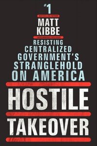 Hostile Takeover by Matt Kibbe