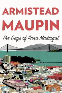 The Days of Anna Madrigal by Armistead Maupin