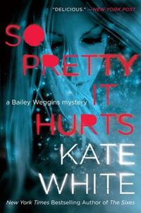 So Pretty It Hurts by Kate White