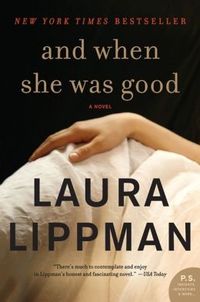 And When She Was Good by Laura Lippman
