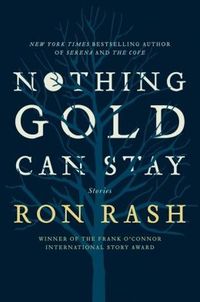 Nothing Gold Can Stay by Ron Rash