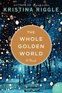 The Whole Golden World by Kristina Riggle