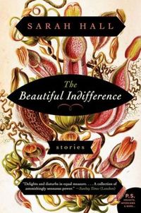 Beautiful Indifference by Sarah Hall