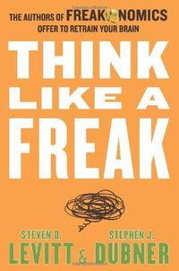 Think Like a Freak by Steven D. Levitt