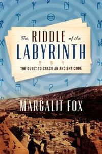 The Riddle Of The Labyrinth by Margalit Fox
