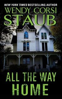 All the Way Home by Wendy Corsi Staub