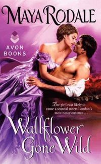 Wallflower Gone Wild by Maya Rodale