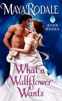 What a Wallflower Wants by Maya Rodale