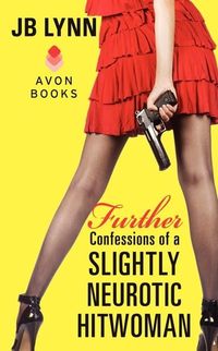 Excerpt of Further Confessions of a Slightly Neurotic Hitwoman by JB Lynn
