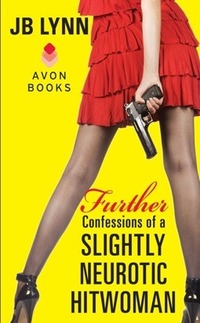 Further Confessions Of A Slightly Neurotic Hitwoman by JB Lynn