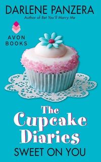 The Cupcake Diaries: Sweet On You by Darlene Panzera