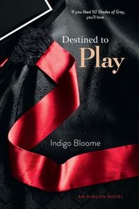 Destined To Play by Indigo Bloome