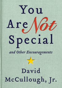 You Are Not Special: ... And Other Encouragements by David McCullough, Jr.