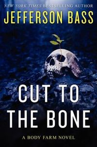 Cut To The Bone by Jefferson Bass