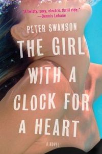 The Girl With A Clock For A Heart by Peter Swanson