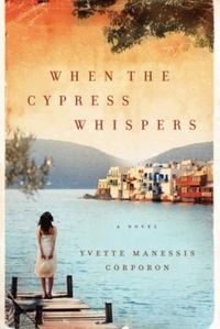 When the Cypress Whispers by Yvette Manessis Corporon