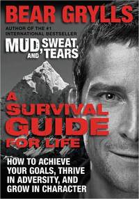 A Survival Guide for Life by Bear Grylls