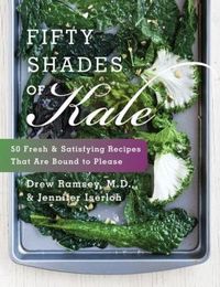 Fifty Shades Of Kale by Drew Ramsey