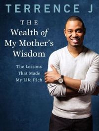 The Wealth of My Mother's Wisdom by Terrence J