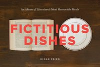 Fictitious Dishes by Dinah Fried