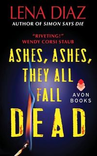 Ashes, Ashes, They All Fall Dead by Lena Diaz