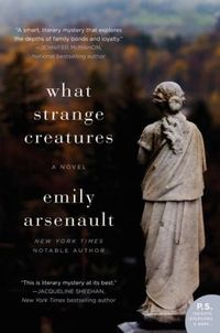 What Strange Creatures by Emily Arsenault
