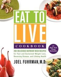 Eat To Live Cookbook by Joel Fuhrman