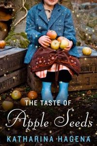 The Taste Of Apple Seeds by Katharina Hagena
