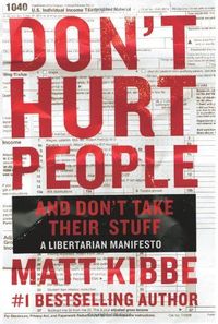 Don't Hurt People And Don't Take Their Stuff by Matt Kibbe