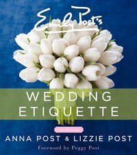 Emily Post's Wedding Etiquette by Lizzie Post
