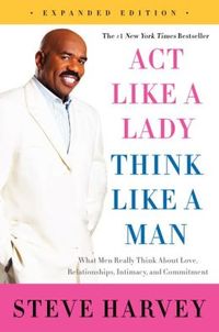 Act Like a Lady, Think Like a Man, by Steve Harvey