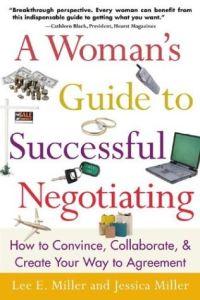 A Woman's Guide to Successful Negotiating by Jessica Miller *
