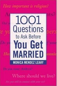 1001 Questions to Ask Before You Get Married by Monica Mendez Leahy