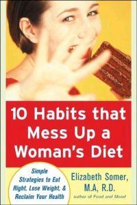 10 Habits That Mess Up a Woman's Diet by Elizabeth Somer