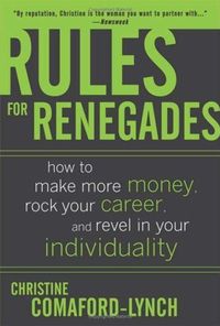 Rules for Renegades by Christine Comaford-Lynch