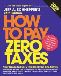 How to Pay Zero Taxes 2009 by Jeff A. Schnepper