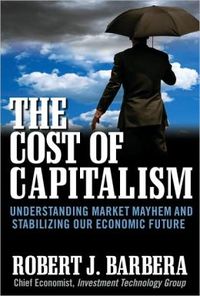 The Cost Of Capitalism by Robert J. Barbera