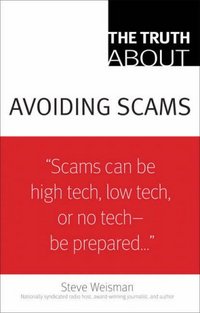 The Truth About Avoiding Scams by Steve Weisman