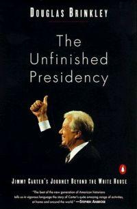 The Unfinished Presidency: Jimmy Carter's Journey to the Nobel Peace Prize